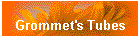 Grommet's Tubes